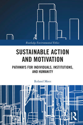 Sustainable Action and Motivation: Pathways for Individuals, Institutions and Humanity - Mees, Roland