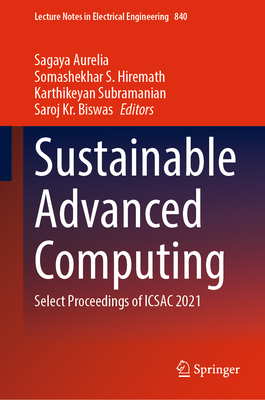 Sustainable Advanced Computing: Select Proceedings of ICSAC 2021 - Aurelia, Sagaya (Editor), and Hiremath, Somashekhar S. (Editor), and Subramanian, Karthikeyan (Editor)