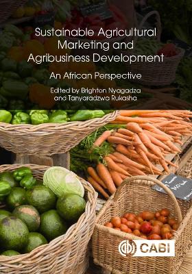 Sustainable Agricultural Marketing and Agribusiness Development: An African Perspective - Nyagadza, Brighton (Editor), and Rukasha, Tanyaradzwa (Editor)