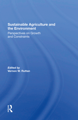 Sustainable Agriculture And The Environment: Perspectives On Growth And Constraints - Ruttan, Vernon W