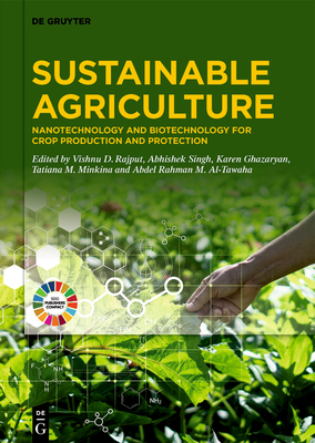 Sustainable Agriculture: Nanotechnology and Biotechnology for Crop Production and Protection - Rajput, Vishnu D (Editor), and Singh, Abhishek (Editor), and Ghazaryan, Karen (Editor)