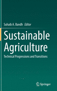 Sustainable Agriculture: Technical Progressions and Transitions