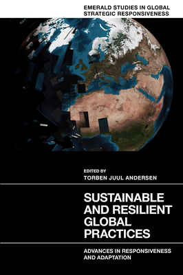 Sustainable and Resilient Global Practices: Advances in Responsiveness and Adaptation - Andersen, Torben Juul (Editor)
