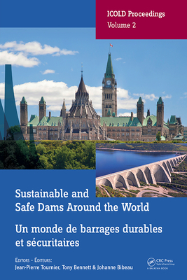 Sustainable and Safe Dams Around the World / Un monde de barrages durables et scuritaires: Proceedings of the ICOLD 2019 Symposium, (ICOLD 2019), June 9-14, 2019, Ottawa, Canada / Publications du symposium CIGB 2019, juin 9-14, 2019, Ottawa, Canada - Tournier, Jean-Pierre (Editor), and Bennett, Tony (Editor), and Bibeau, Johanne (Editor)