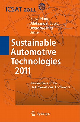 Sustainable Automotive Technologies 2011: Proceedings of the 3rd International Conference - Hung, Steve (Editor), and Subic, Aleksandar (Editor), and Wellnitz, Jrg (Editor)