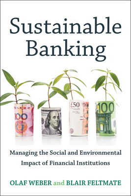 Sustainable Banking: Managing the Social and Environmental Impact of Financial Institutions - Weber, Olaf, and Feltmate, Blair