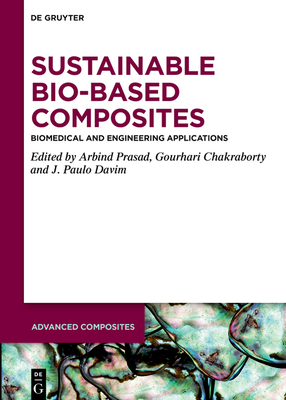 Sustainable Bio-Based Composites: Biomedical and Engineering Applications - Prasad, Arbind (Editor), and Chakraborty, Gourhari (Editor), and Davim, J Paulo (Editor)