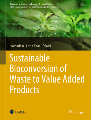 Sustainable Bioconversion of Waste to Value Added Products - Inamuddin (Editor), and Khan, Anish (Editor)