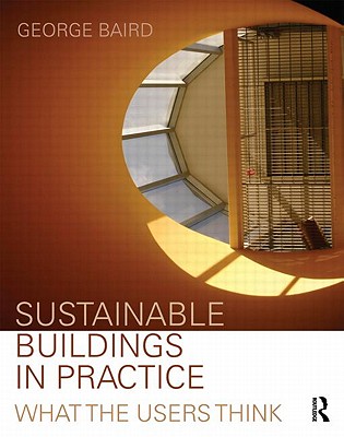 Sustainable Buildings in Practice: What the Users Think - Baird, George