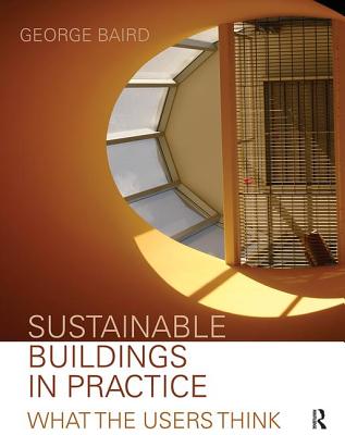 Sustainable Buildings in Practice: What the Users Think - Baird, George