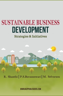 SUSTAINABLE BUSINESS DEVELOPMENT STRATEGIES & INITIATIVES (Vol 1) - Shanthi, R, and Buvaneswari, P S, and Selvarasu, M