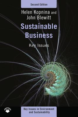 Sustainable Business: Key Issues - Kopnina, Helen, and Blewitt, John