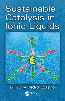 Sustainable Catalysis in Ionic Liquids - Lozano, Pedro (Editor)