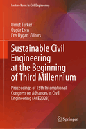 Sustainable Civil Engineering at the Beginning of Third Millennium: Proceedings of 15th International Congress on Advances in Civil Engineering (Ace2023)