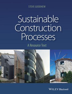 Sustainable Construction Processes: A Resource Text - Goodhew, Steve