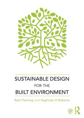 Sustainable Design for the Built Environment - Fleming, Rob, and Roberts, Saglinda H