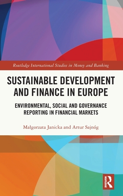 Sustainable Development and Finance in Europe: Environmental, Social and Governance Reporting in Financial Markets - Janicka, Malgorzata, and Sajng, Artur