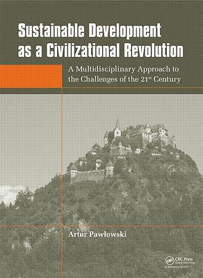 Sustainable Development as a Civilizational Revolution: A Multidisciplinary Approach to the Challenges of the 21st Century - Pawlowski, Artur