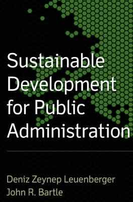 Sustainable Development for Public Administration - Bartle, John R, and Leuenberger, Deniz Zeynup