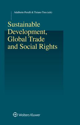 Sustainable Development, Global Trade and Social Rights - Perulli, Adalberto, and Treu, Tiziano