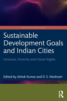 Sustainable Development Goals and Indian Cities: Inclusion, Diversity and Citizen Rights - Kumar, Ashok (Editor), and Meshram, D S (Editor)