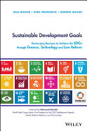 Sustainable Development Goals: Harnessing Business to Achieve the SDGs through Finance, Technology and Law Reform