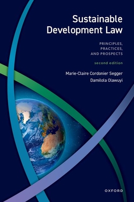 Sustainable Development Law: Principles, Practices, and Prospects - Cordonier Segger, Marie-Claire, Prof., and Olawuyi, Damilola S., Prof.