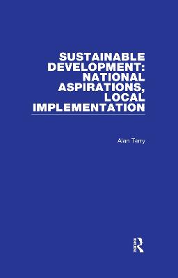 Sustainable Development: National Aspirations, Local Implementation - Terry, Alan, and Hill, Jennifer (Editor)