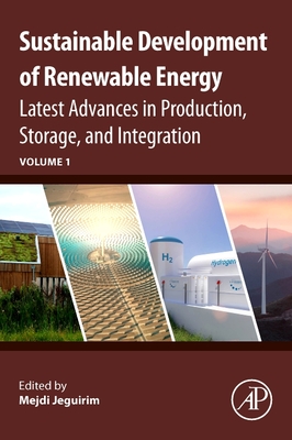 Sustainable Development of Renewable Energy: Latest Advances in Production, Storage, and Integration - Jeguirim, Mejdi (Editor)