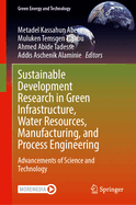 Sustainable Development Research in Green Infrastructure, Water Resources, Manufacturing, and Process Engineering: Advancements of Science and Technology