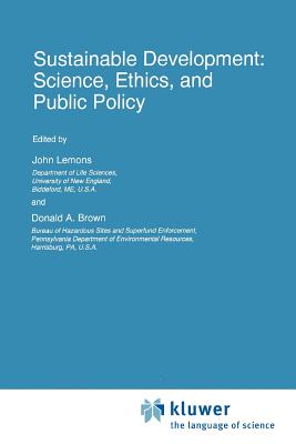 Sustainable Development: Science, Ethics, and Public Policy - Lemons, J. (Editor), and Brown, Donald A. (Editor)