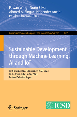 Sustainable Development through Machine Learning, AI and IoT: First International Conference, ICSD 2023, Delhi, India, July 15-16, 2023, Revised Selected Papers - Whig, Pawan (Editor), and Silva, Nuno (Editor), and Elngar, Ahmed A. (Editor)