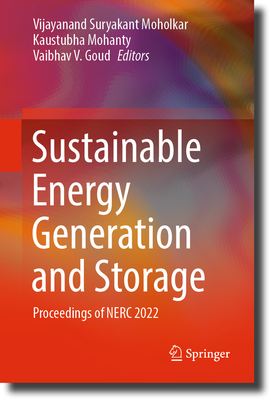 Sustainable Energy Generation and Storage: Proceedings of NERC 2022 - Moholkar, Vijayanand Suryakant (Editor), and Mohanty, Kaustubha (Editor), and Goud, Vaibhav V. (Editor)