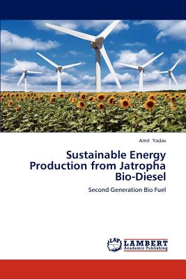 Sustainable Energy Production from Jatropha Bio-Diesel - Yadav, Amit
