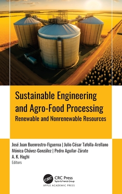 Sustainable Engineering and Agro-Food Processing: Renewable and Nonrenewable Resources - Buenrostro-Figueroa, Jose Juan (Editor), and Tafolla-Arellano, Julio Csar (Editor), and Chvez-Gonzlez, Mnica (Editor)