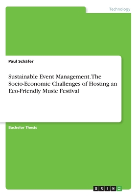 Sustainable Event Management. The Socio-Economic Challenges of Hosting an Eco-Friendly Music Festival - Schfer, Paul