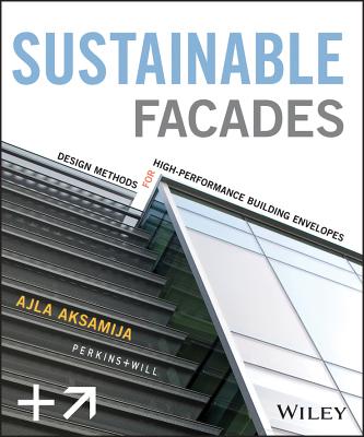 Sustainable Facades: Design Methods for High-Performance Building Envelopes - Aksamija, Ajla