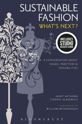 Sustainable Fashion: What's Next? a Conversation about Issues, Practices and Possibilities - Bundle Book + Studio Access Card - Hethorn, Janet, and Ulasewicz, Connie