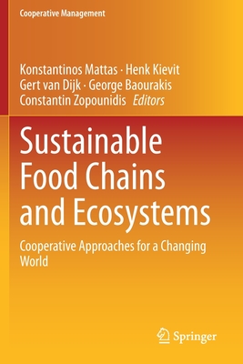 Sustainable Food Chains and Ecosystems: Cooperative Approaches for a Changing World - Mattas, Konstantinos (Editor), and Kievit, Henk (Editor), and van Dijk, Gert (Editor)