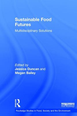 Sustainable Food Futures: Multidisciplinary Solutions - Duncan, Jessica (Editor), and Bailey, Megan (Editor)