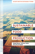 Sustainable Food Production: An Earth Institute Sustainability Primer