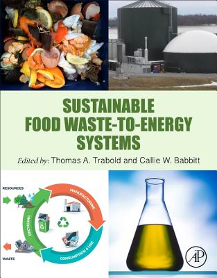 Sustainable Food Waste-to-Energy Systems - Trabold, Thomas (Editor), and Babbitt, Callie W. (Editor)