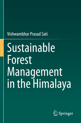 Sustainable Forest Management in the Himalaya - Sati, Vishwambhar Prasad