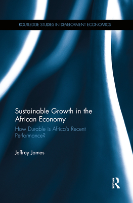 Sustainable Growth in the African Economy: How Durable is Africa's Recent Performance? - James, Jeffrey