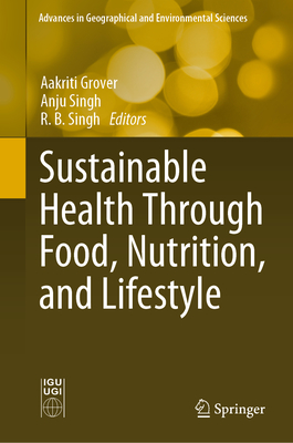 Sustainable Health Through Food, Nutrition, and Lifestyle - Grover, Aakriti (Editor), and Singh, Anju (Editor), and Singh, R B (Editor)