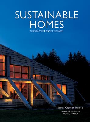 Sustainable Homes: 26 Designs That Respect the Earth - Trulove, James Grayson