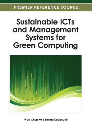 Sustainable ICTs and Management Systems for Green Computing - Hu, Wen-Chen, and Kaabouch, Naima