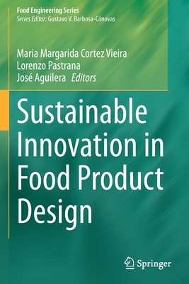 Sustainable Innovation in Food Product Design - Cortez Vieira, Maria Margarida (Editor), and Pastrana, Lorenzo (Editor), and Aguilera, Jos (Editor)