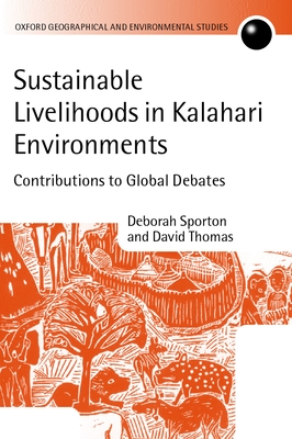 Sustainable Livelihoods in Kalahari Environments: Contributions to Global Debates - Sporton, Deborah (Editor), and Thomas, David S G (Editor)