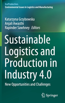 Sustainable Logistics and Production in Industry 4.0: New Opportunities and Challenges - Grzybowska, Katarzyna (Editor), and Awasthi, Anjali (Editor), and Sawhney, Rapinder (Editor)